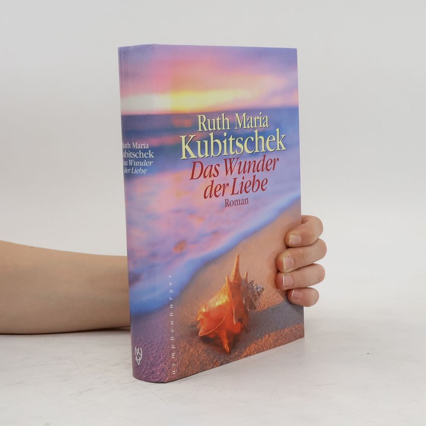 Ruth-Maria Kubitschek Das Wunder der Liebe