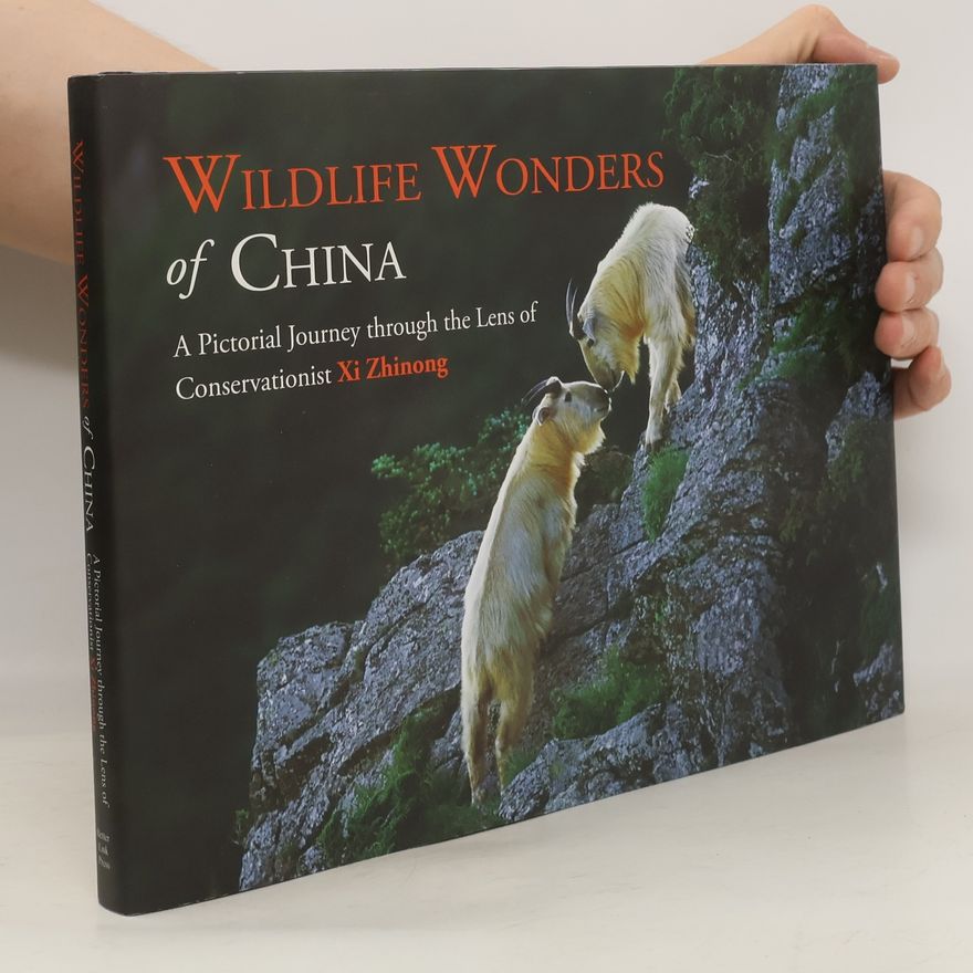 Zhinong Xi Wildlife Wonders of China : A Pictorial Journey through the Lens of Conservationist Xi Zhinong