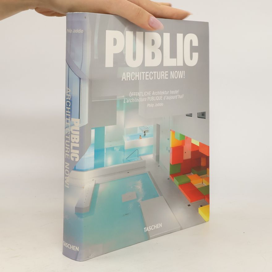 Philip Jodidio Public architecture now! Öffentliche Architektur heute! L'architecture publique d'aujourd'hui!