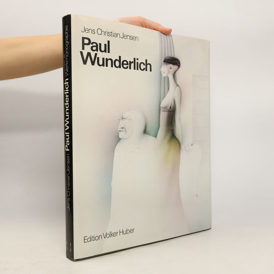 Jens Chriatian Jensen Paul Wunderlich. Eine Werkmonographie