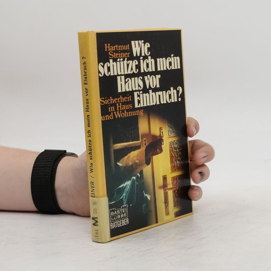Hartmut Steiner Wie schütze ich mein Haus vor Einbruch?