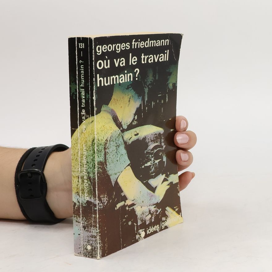 Georges Friedmann Où va le travail humain?
