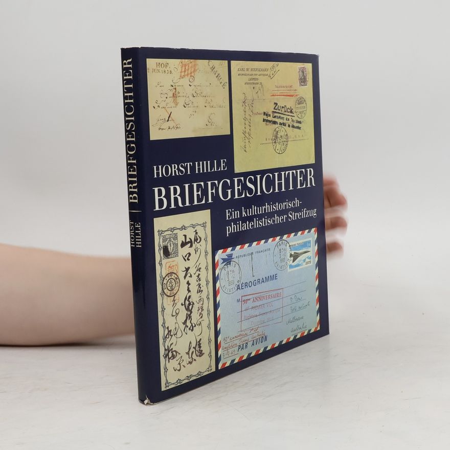 Hornst Hille Briefgesichter: Ein kulturhistorisch-philatelistischer Streifzug