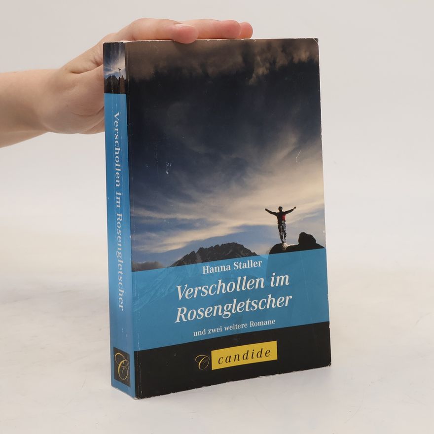 Hanna Staller Verschollen im Rosengletscher und zwei weitere Romane
