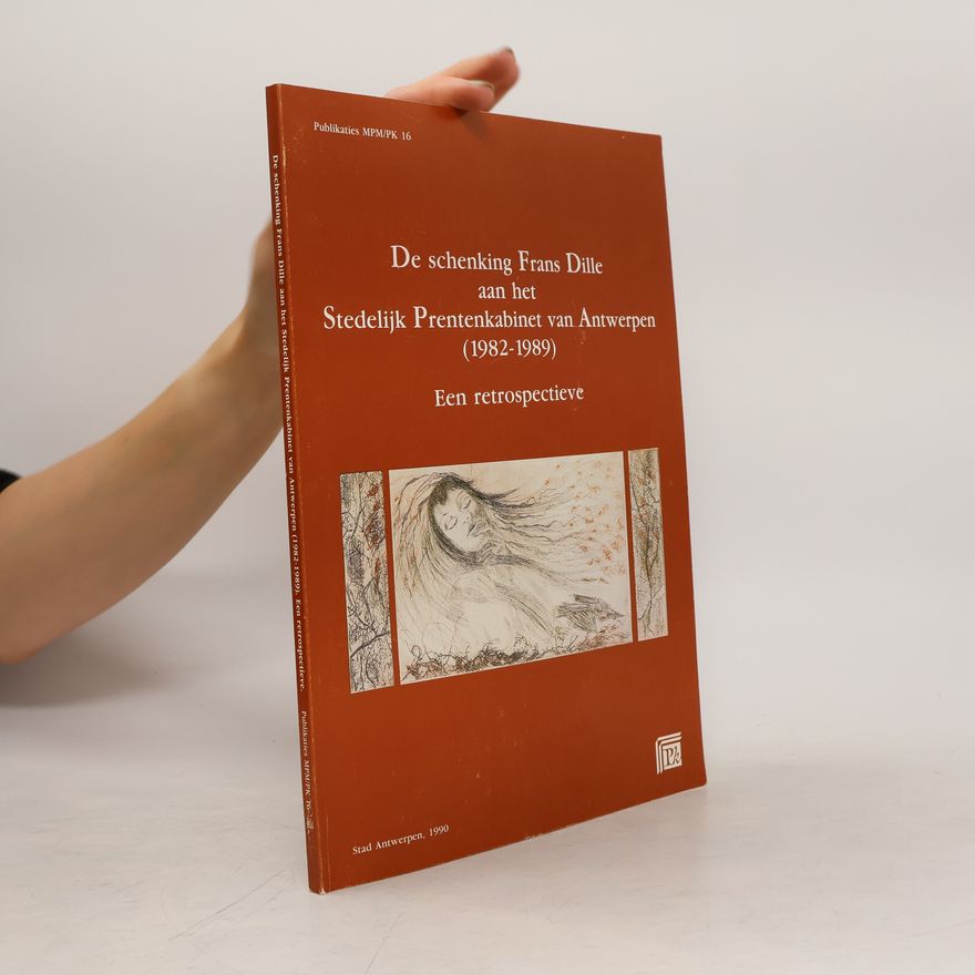 Various authors De schenking Frans Dille aan het Stedelijk Prentenkabinet van Antwerpen (1982-1989)