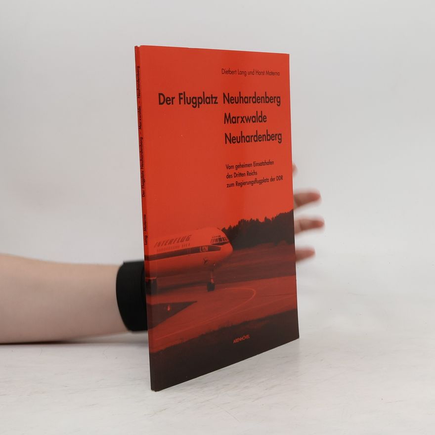 Dietbert Lang Der Flugplatz Neuhardenberg - Marxwalde - Neuhardenberg