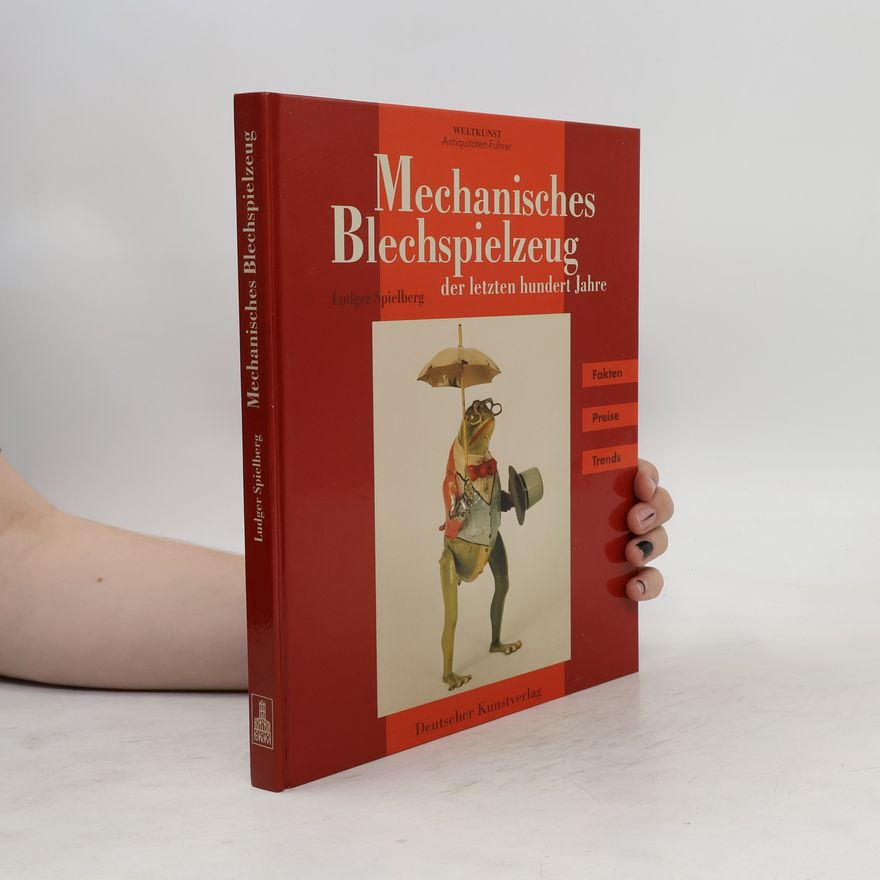 Ludger Spielberg Mechanisches Blechspielzeug der letzten hundert Jahre