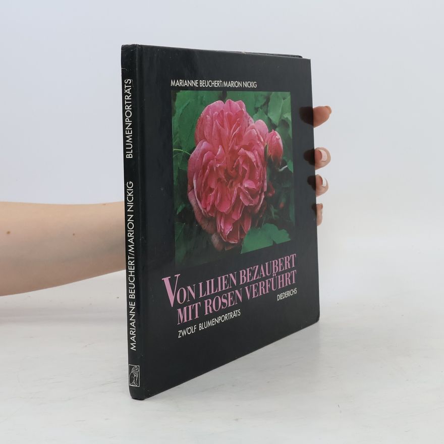 Marianne Beuchert Von Lilien bezaubert mit Rosen verführt