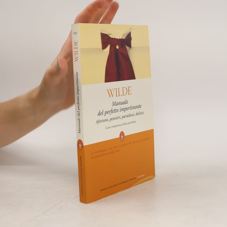 Oscar Wilde Manuale del perfetto impertinente. Aforismi, pensieri, paradossi, delizie