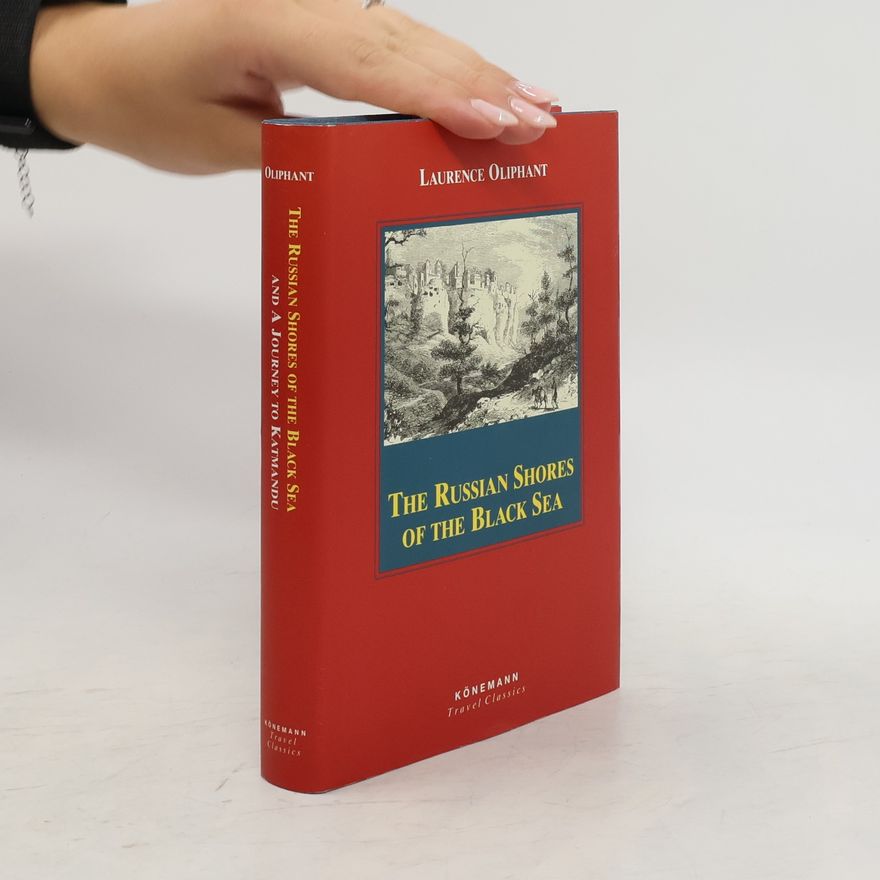 Laurence Oliphant The Russian shores of the Black Sea and a journey to Katmandu