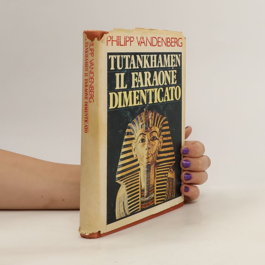 Philipp Vandenberg Tutankhamen. Il Faraone. Dimenticato