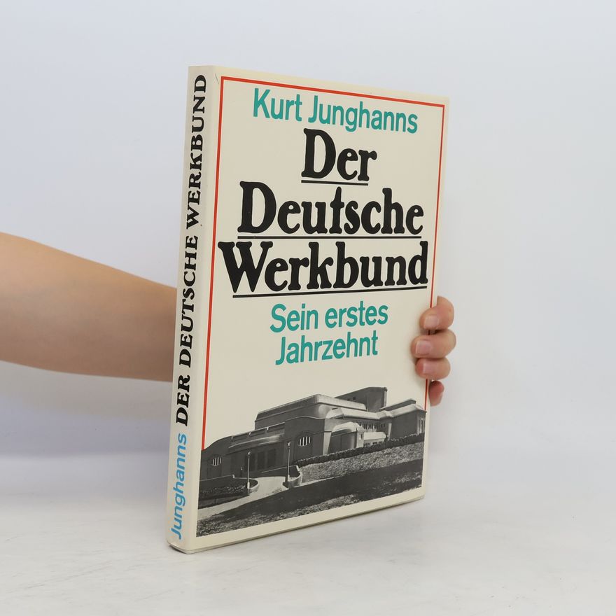 Kurt Junghanns Der Deutsche Werkbund. Sein erstes Jahrzehnt