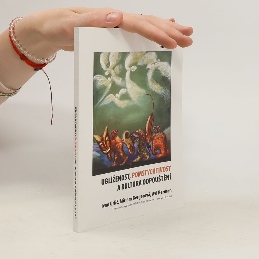 Ivan Urlić Ublíženost, pomstychtivost a kultura odpouštění