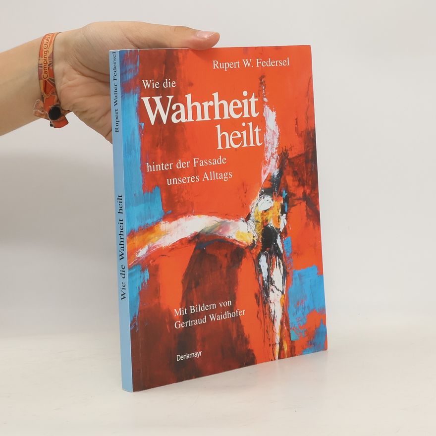 Rupert Federsel Wie die Wahrheit heilt
