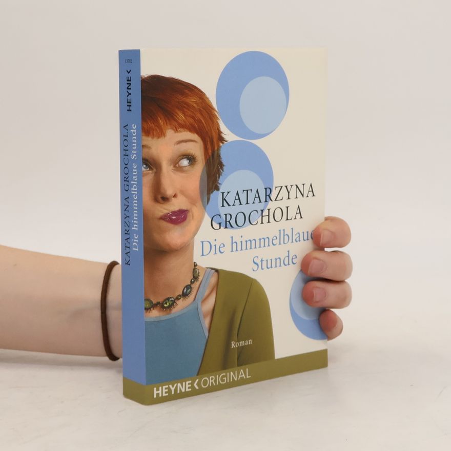 Katarzyna Grochola Die himmelblaue Stunde. Roman