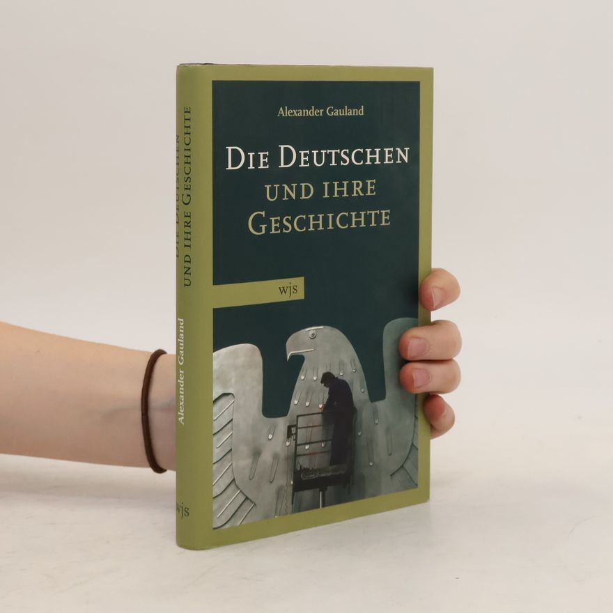 Alexander Gauland Die Deutschen und ihre Geschichte