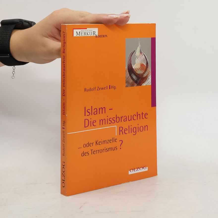 Rudolf Zewell Islam - die missbrauchte Religion ... oder Keimzelle des Terrorismus