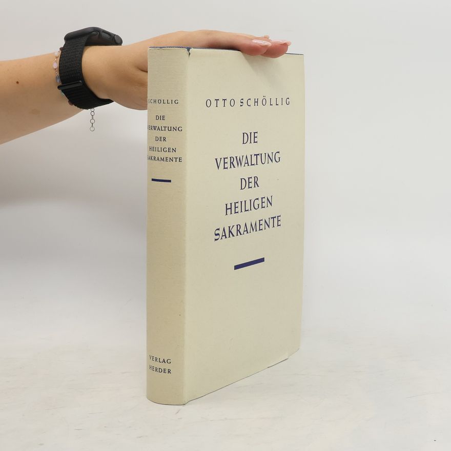 Otto Schöllig Die Verwaltung der heiligen Sakramente