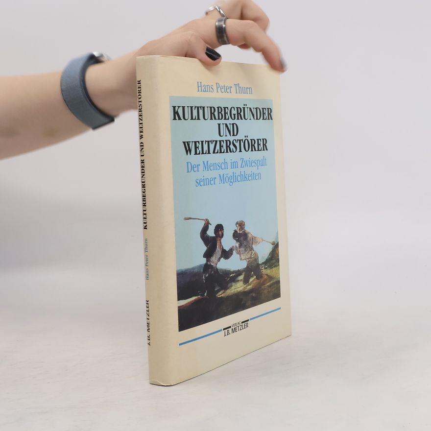 Hans Peter Thurn Kulturbegründer und Weltzerstörer