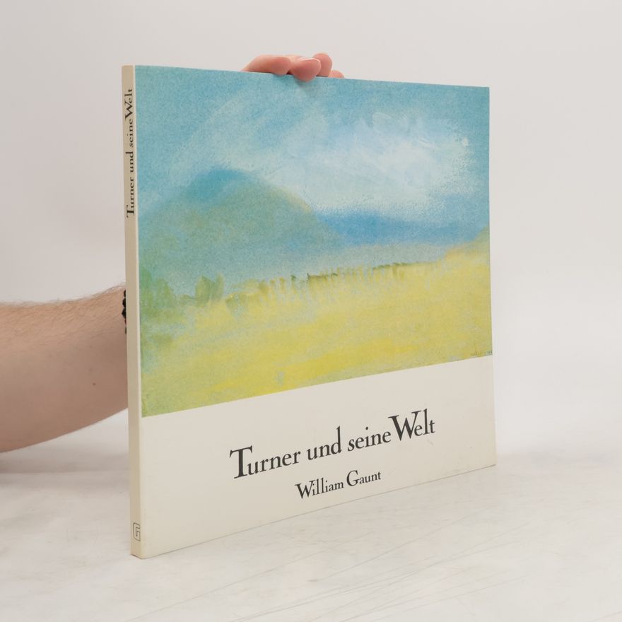 J. M. W. Turner Turner und seine Welt