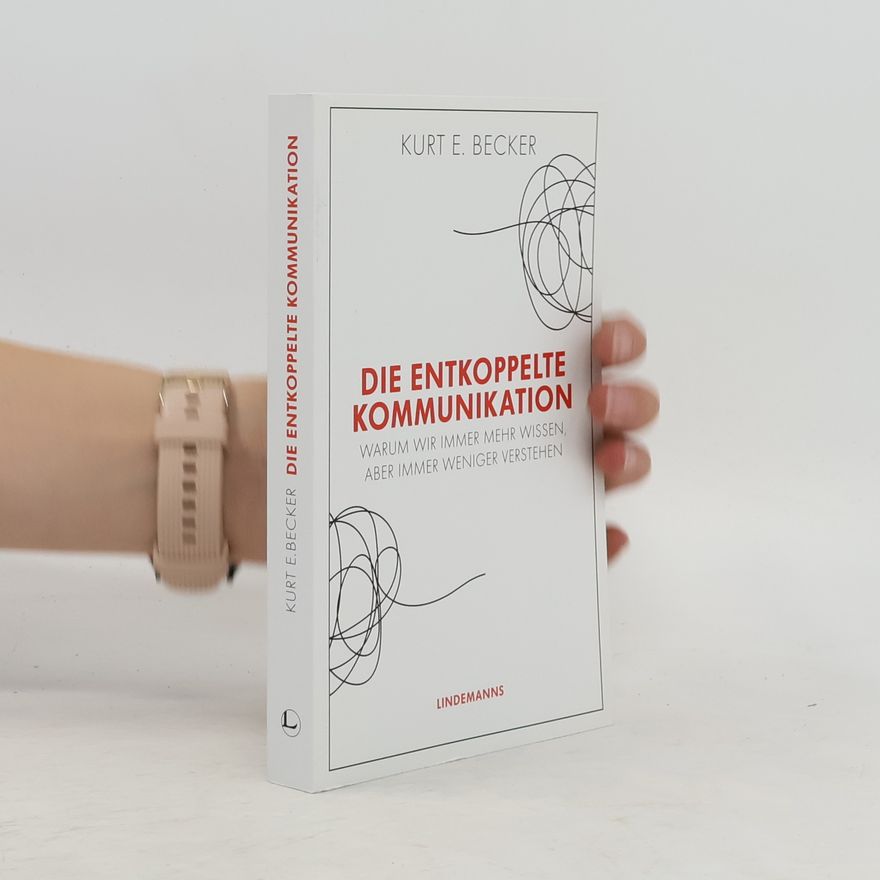 Kurt E. Becker Die entkoppelte Kommunikation
