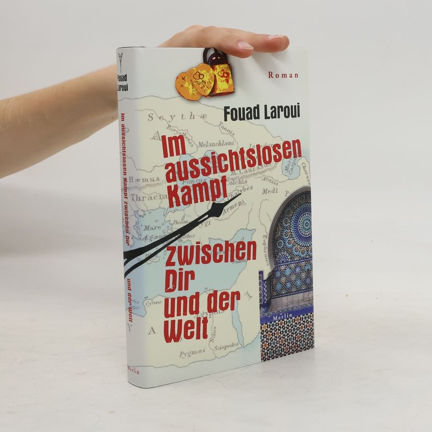 Fouad Laroui Im aussichtslosen Kampf zwischen dir und der Welt