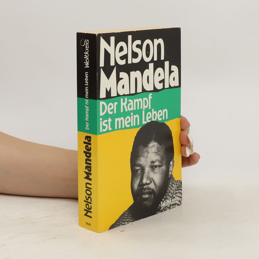 Nelson Mandela Der Kampf ist mein Leben