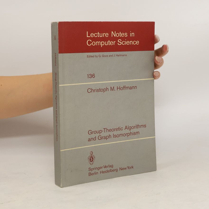 Christoph M. Hoffmann Group-Theoretic Algorithms and Graph Isomorphism