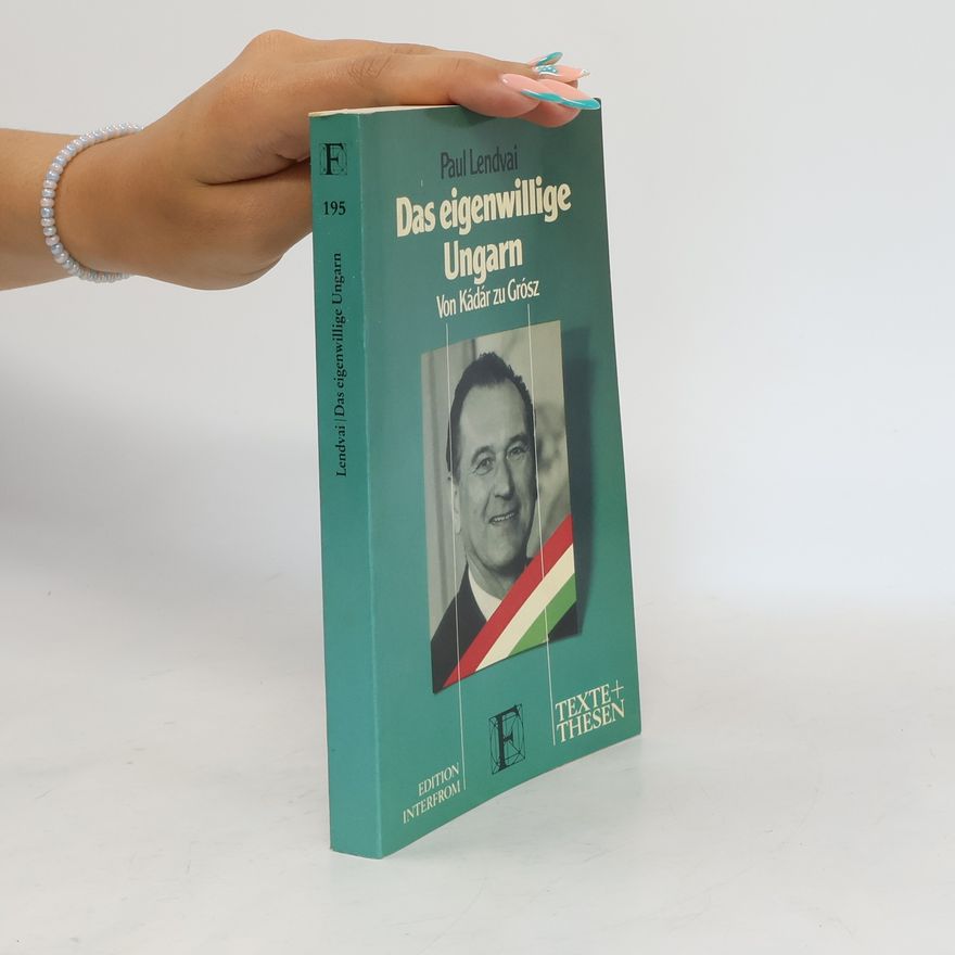 Paul Lendvai Das eigenwillige Ungarn