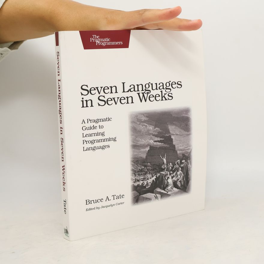 Bruce Tate Seven Languages in Seven Weeks