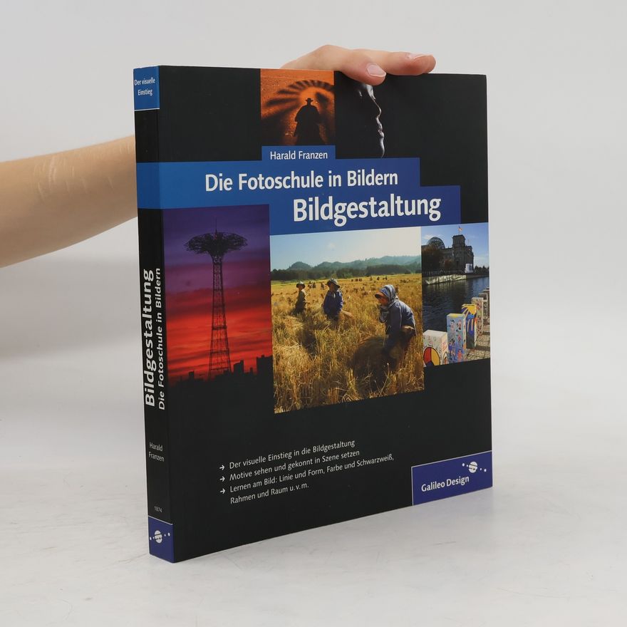 Harald Franzen Die Fotoschule in Bildern - Bildgestaltung