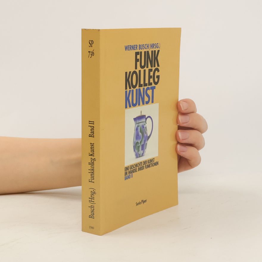 Werner Busch Funk-Kolleg Kunst. Bd.2. Eine Geschichte der Kunst im Wandel ihrer Funktionen