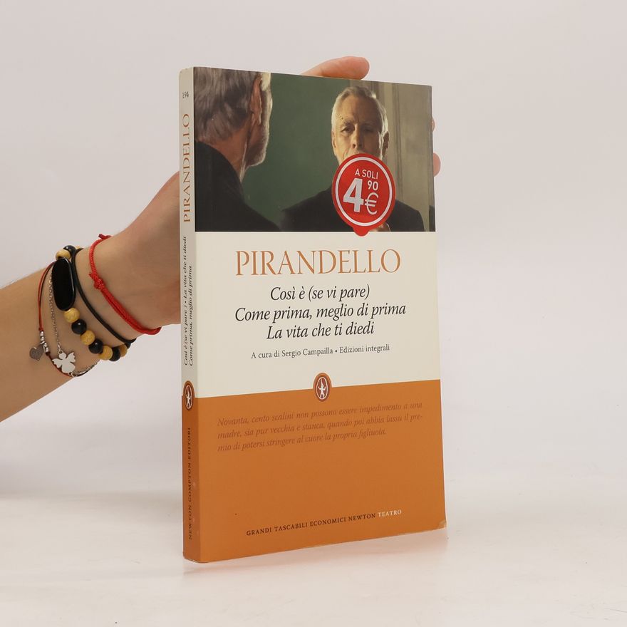 Luigi Pirandello Così è (se vi pare)-La vita che ti diedi-Come prima, meglio di prima. Ediz. integrale