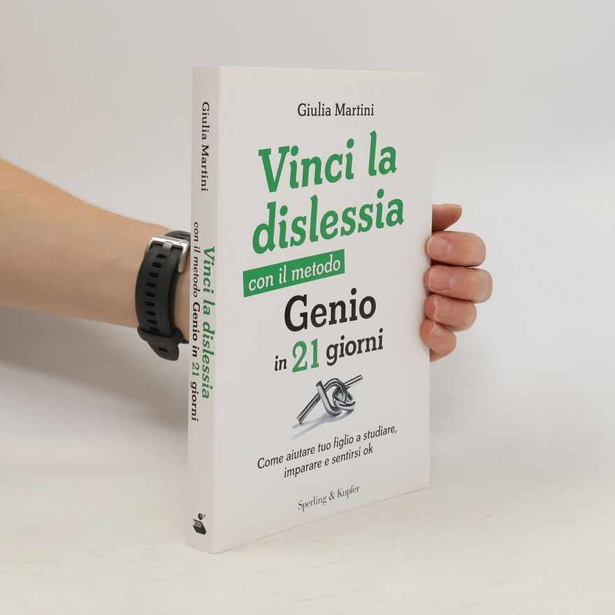 Giulia Martini Vinci la dislessia con il metodo Genio in 21 giorni. Come aiutare tuo figlio a studiare, imparare e sentirsi ok