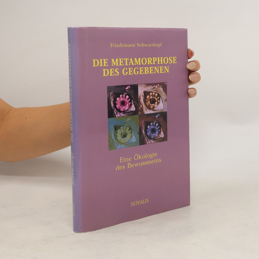 Friedemann Schwarzkopf Die Metamorphose des Gegebenen