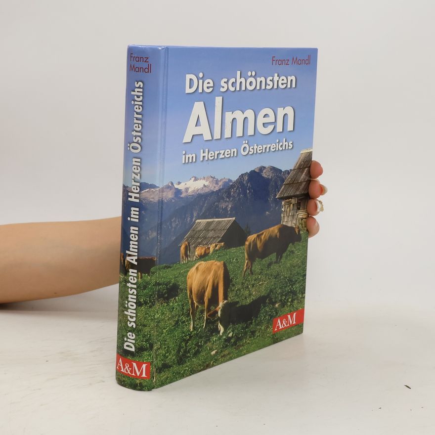 Franz Mandl Die schönsten Almen im Herzen Österreichs
