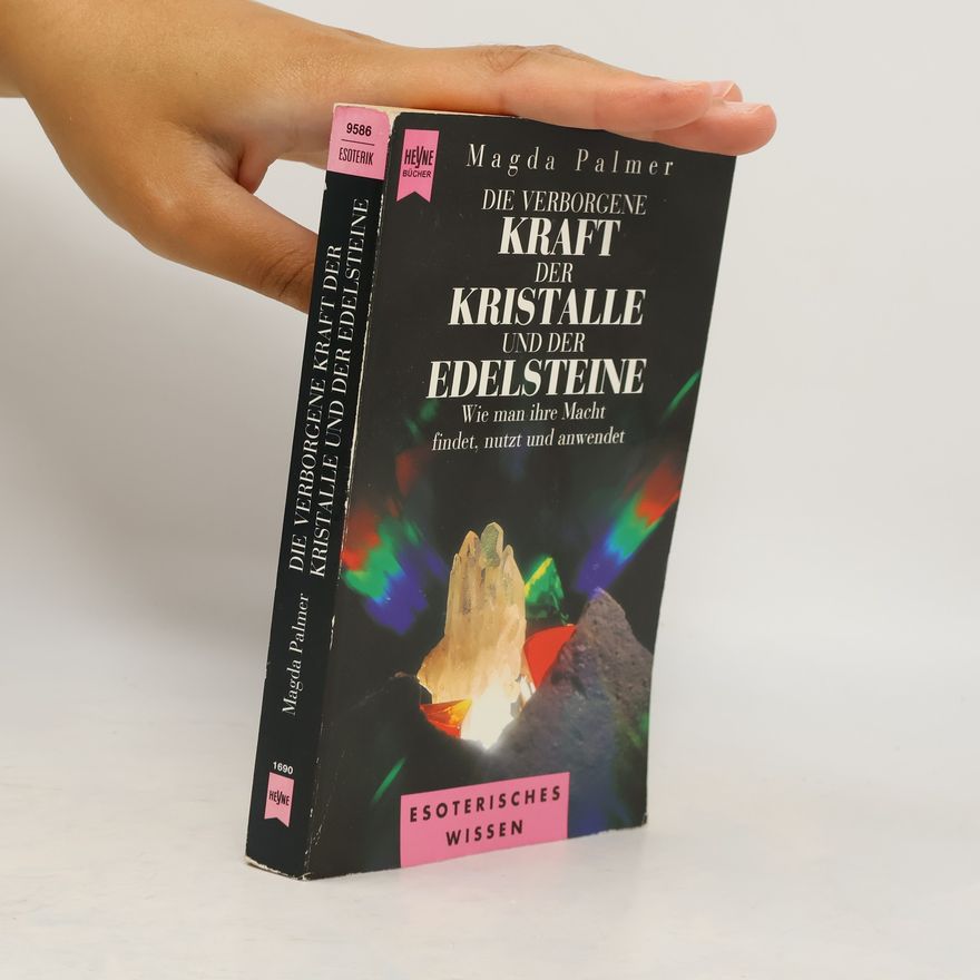 Magda Palmer Die verborgene Kraft der Kristalle und der Edelsteine