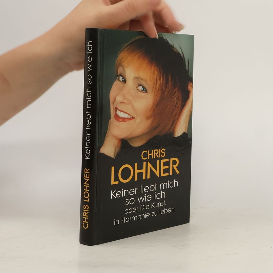 Chris Lohner Keiner liebt mich so wie ich oder die Kunst, in Harmonie zu leben