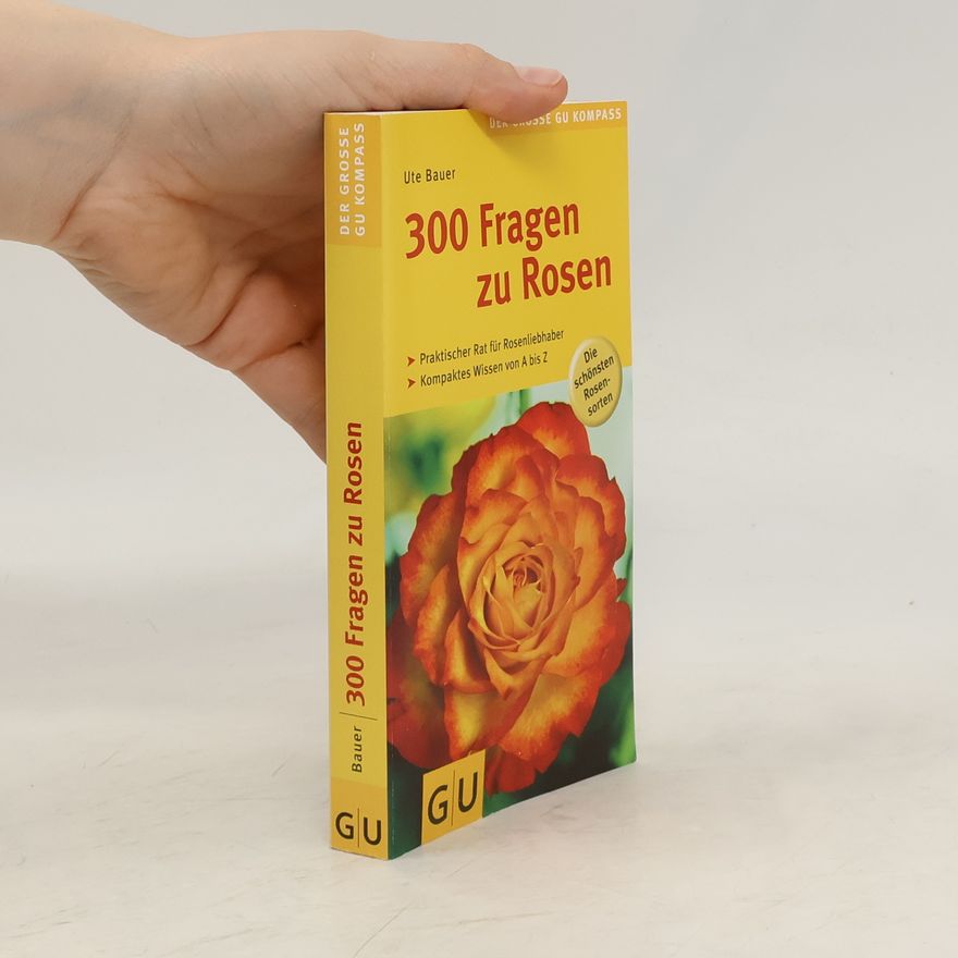 Ute Bauer 300 Fragen zu Rosen