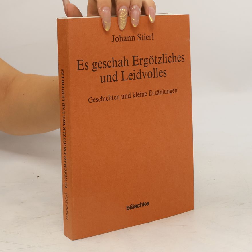 Johann Stierl Es geschah Ergötzliches und Leidvolles