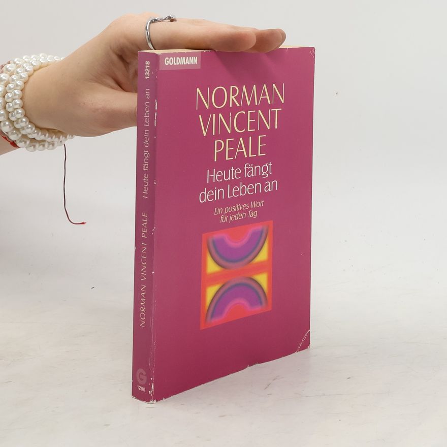Norman Vincent Peale Heute fängt dein Leben an