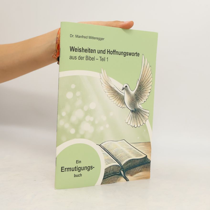 Manfred Mitteregger Weisheiten und Hoffnungsworte aus der Bibel