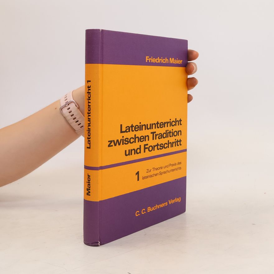 Friedrich Maier Lateinunterricht zwischen Tradition und Fortschritt