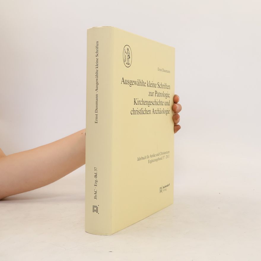 Ernst Dassmann Ausgewählte kleine Schriften zur Patrologie, Kirchengeschichte und christlichen Archäologie