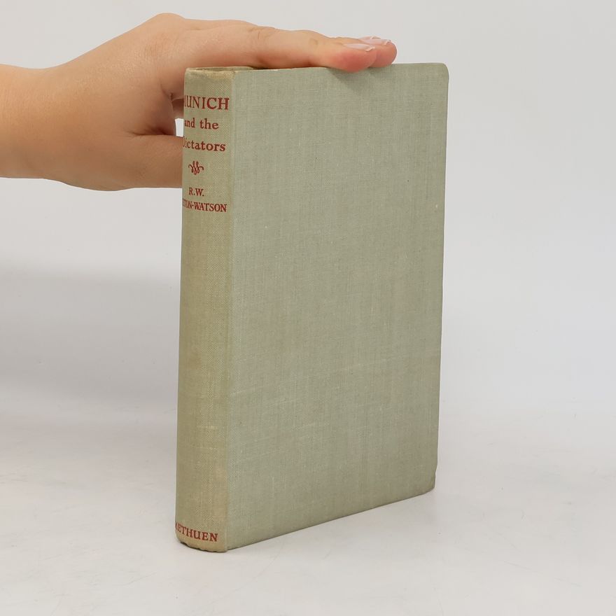 Robert William Seton-Watson Munich and the Dictators