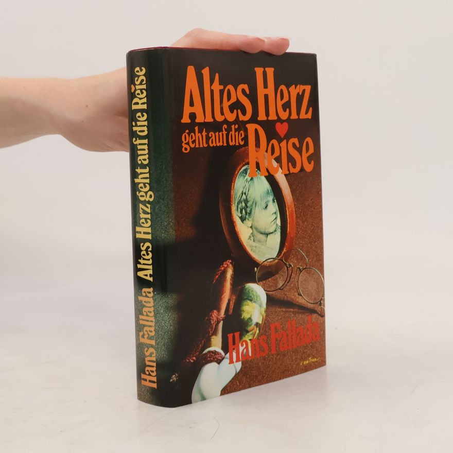Hans Fallada Altes Herz geht auf die Reise
