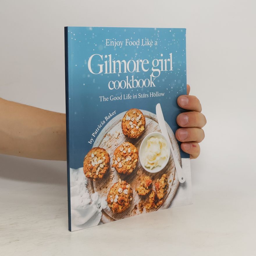 Patricia L. Baker Enjoy Food Like a Gilmore Girl Cookbook