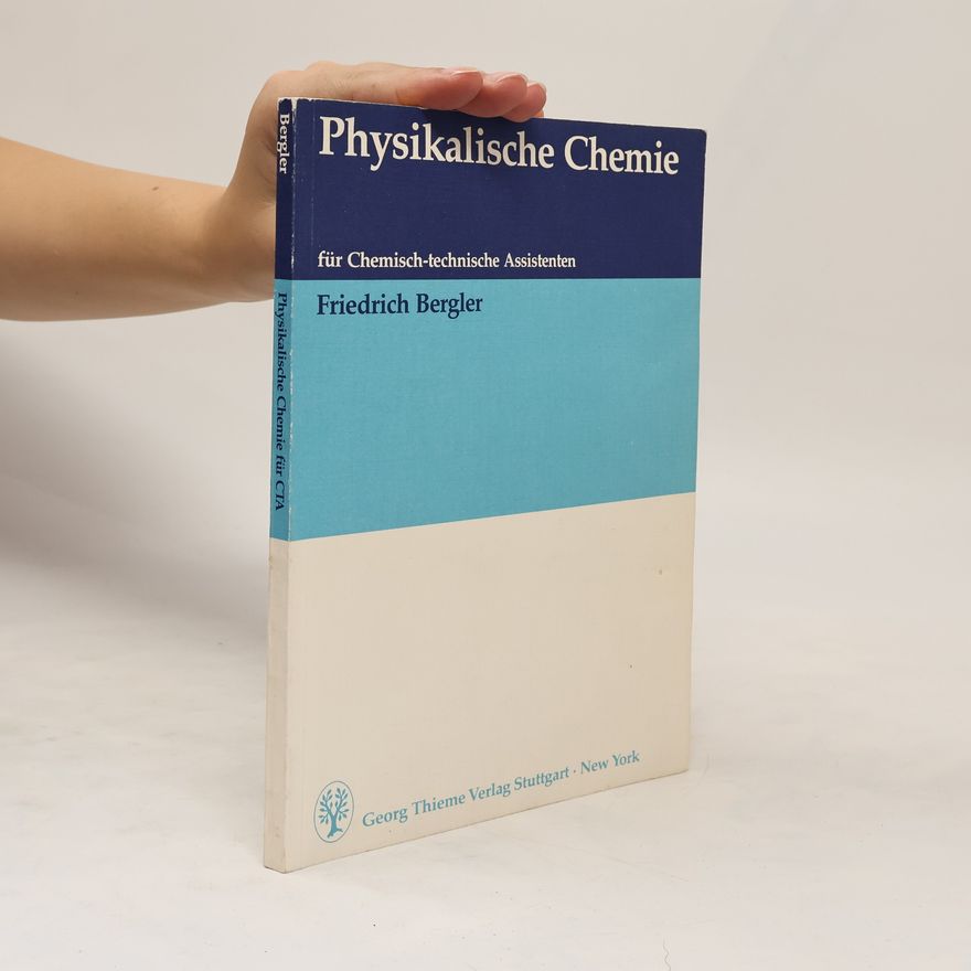 Friedrich Bergler Physikalische Chemie für chemisch-technische Assistenten