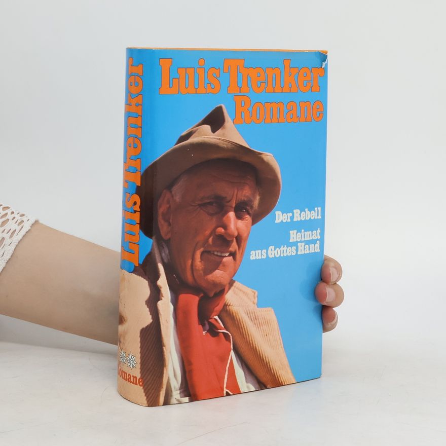 Louis Trenker Romane - Der Rebell. Heimat aus Gottes Hand