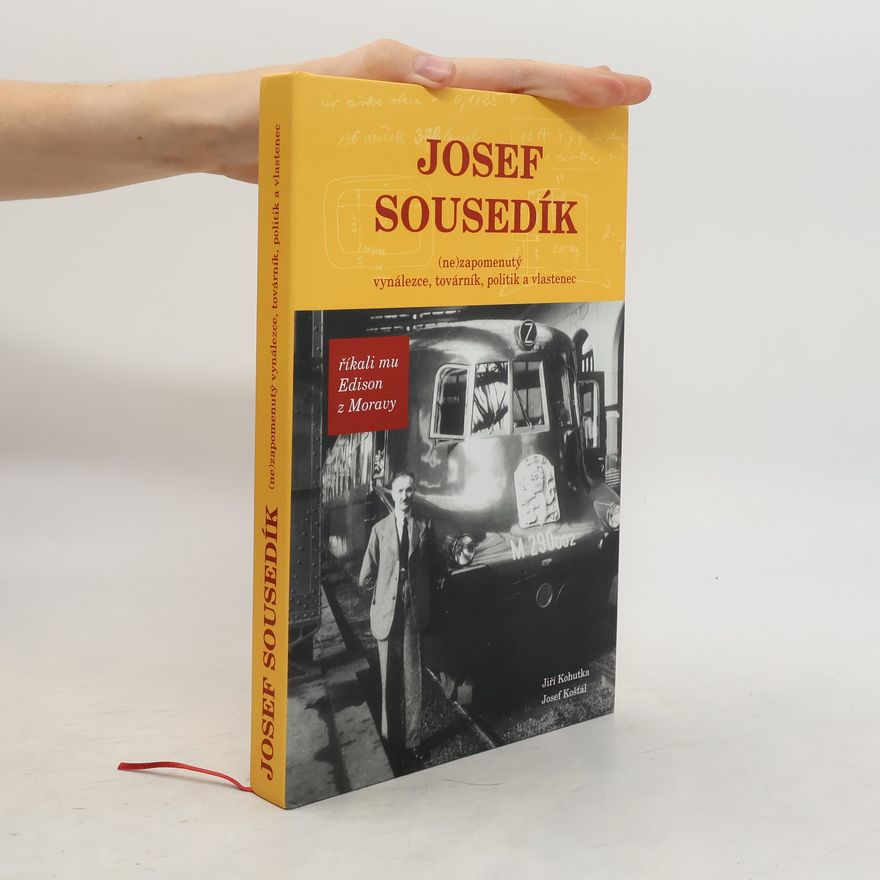 Jiří Kohutka Josef Sousedík (ne)zapomenutý vynálezce, továrník, politik a vlastenec